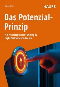 Marcus Hein: Das Potenzial-Prinzip. Mit Neurologischer Führung zu High Performance Teams. Haufe-Verlag