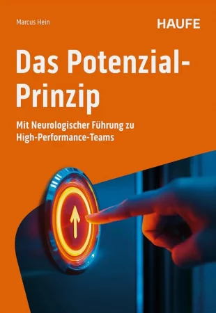 Marcus Hein: Das Potenzial-Prinzip. Mit Neurologischer Führung zu High Performance Teams. Haufe-Verlag